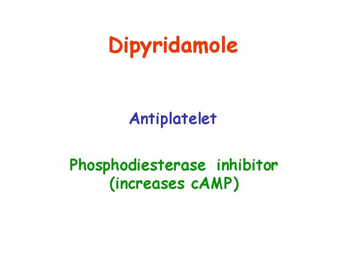 Dipyridamole Antiplatelet Phosphodiesterase inhibitor (increases c. AMP) 