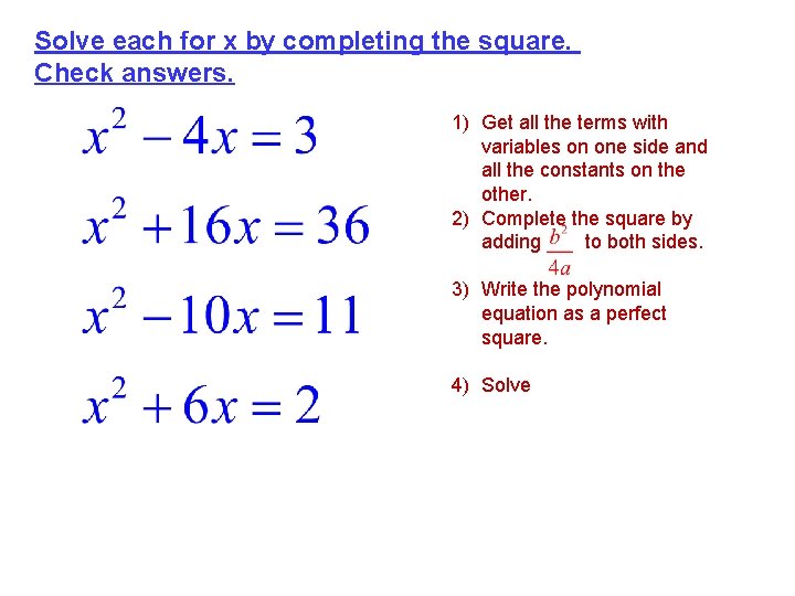 Solve each for x by completing the square. Check answers. 1) Get all the