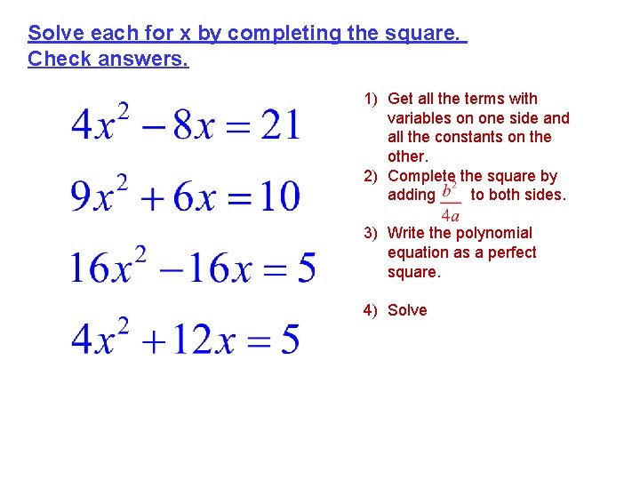 Solve each for x by completing the square. Check answers. 1) Get all the