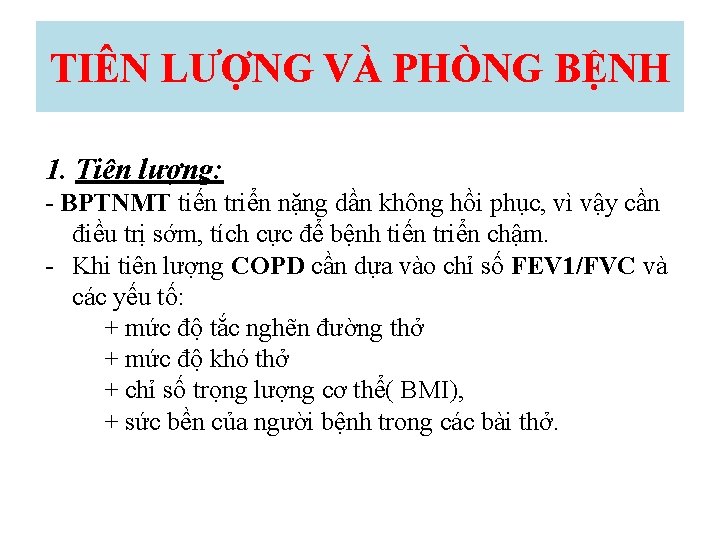 TIÊN LƯỢNG VÀ PHÒNG BỆNH 1. Tiên lượng: - BPTNMT tiến triển nặng dần