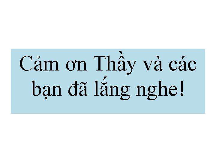 Cảm ơn Thầy và các bạn đã lắng nghe! 