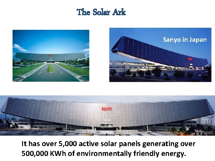 The Solar Ark Sanyo in Japan It has over 5, 000 active solar panels