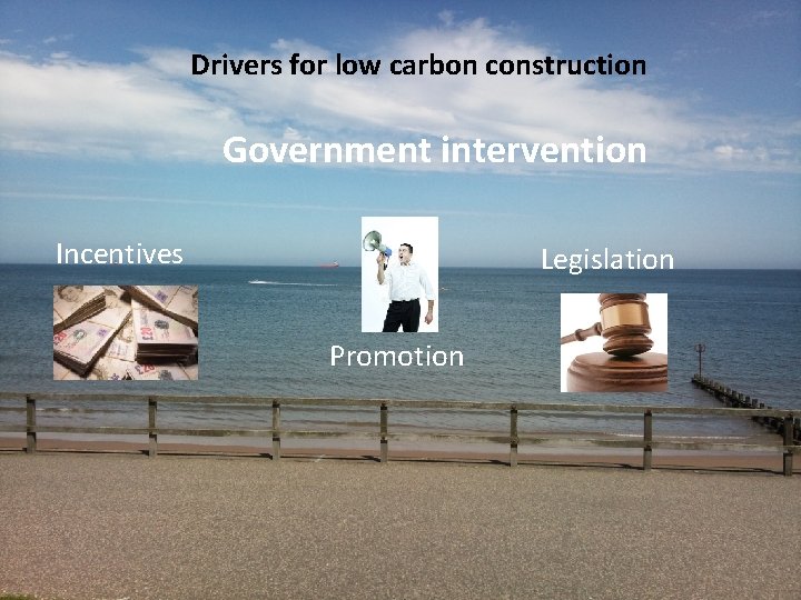 Drivers for low carbon construction Government intervention Incentives Legislation Promotion 