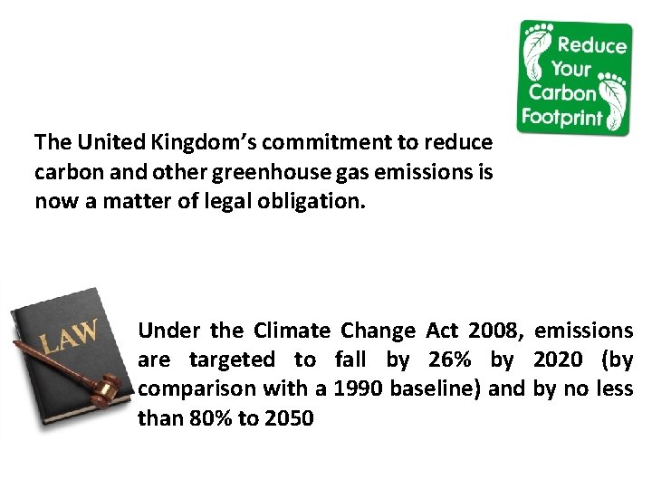 The United Kingdom’s commitment to reduce carbon and other greenhouse gas emissions is now