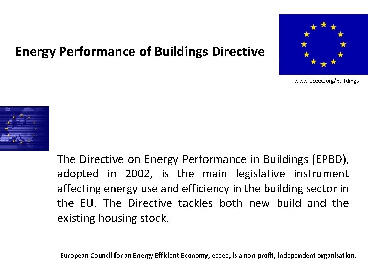 Legislation Energy Performance of Buildings Directive www. eceee. org/buildings The Directive on Energy Performance