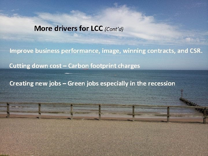 More drivers for LCC (Cont’d) Improve business performance, image, winning contracts, and CSR. Cutting