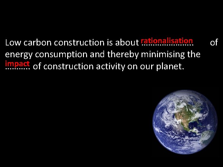 Low carbon construction is about rationalisation …………………. . of energy consumption and thereby minimising