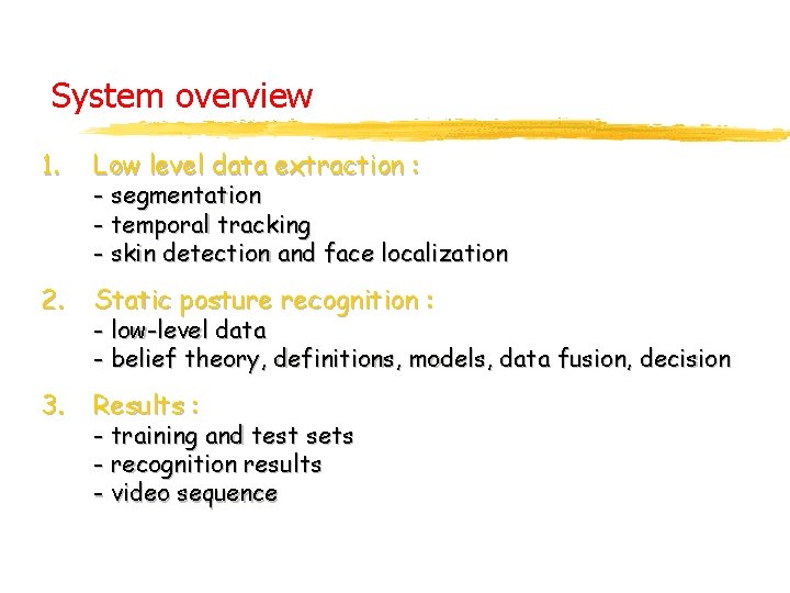 System overview 1. Low level data extraction : 2. Static posture recognition : 3.