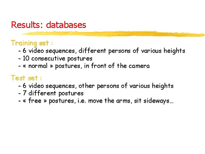 Results: databases Training set : - 6 video sequences, different persons of various heights