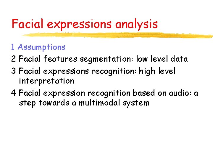 Facial expressions analysis 1 Assumptions 2 Facial features segmentation: low level data 3 Facial