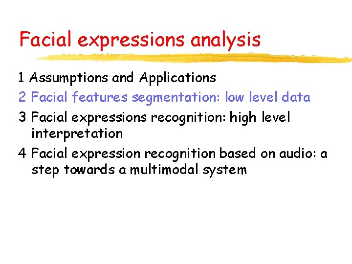 Facial expressions analysis 1 Assumptions and Applications 2 Facial features segmentation: low level data