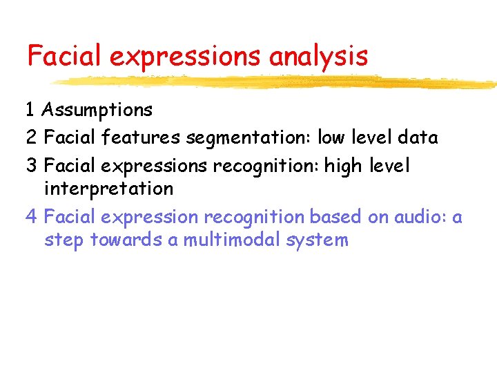 Facial expressions analysis 1 Assumptions 2 Facial features segmentation: low level data 3 Facial