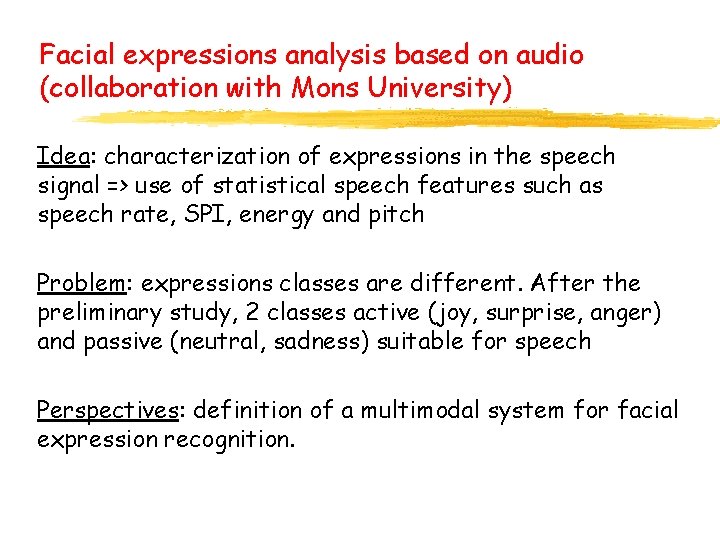 Facial expressions analysis based on audio (collaboration with Mons University) Idea: characterization of expressions