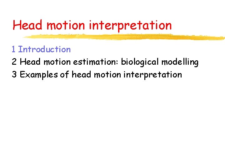 Head motion interpretation 1 Introduction 2 Head motion estimation: biological modelling 3 Examples of