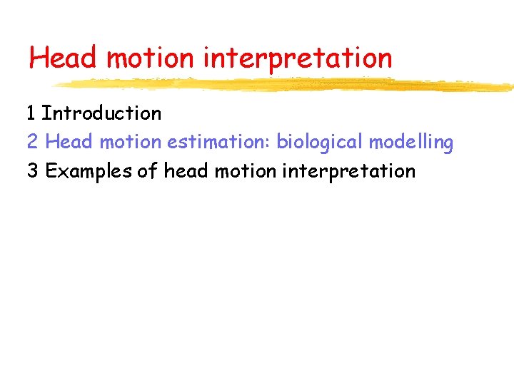 Head motion interpretation 1 Introduction 2 Head motion estimation: biological modelling 3 Examples of