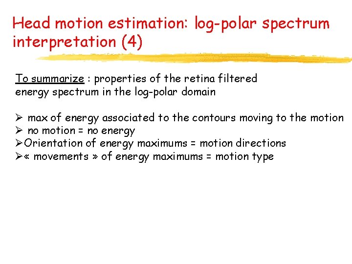 Head motion estimation: log-polar spectrum interpretation (4) To summarize : properties of the retina