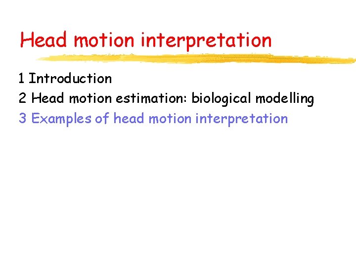 Head motion interpretation 1 Introduction 2 Head motion estimation: biological modelling 3 Examples of