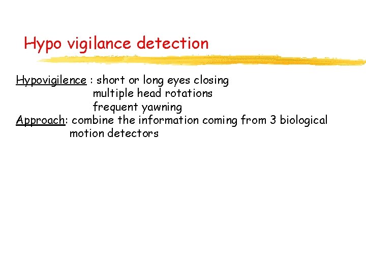 Hypo vigilance detection Hypovigilence : short or long eyes closing multiple head rotations frequent