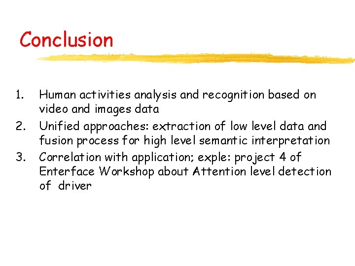 Conclusion 1. 2. 3. Human activities analysis and recognition based on video and images