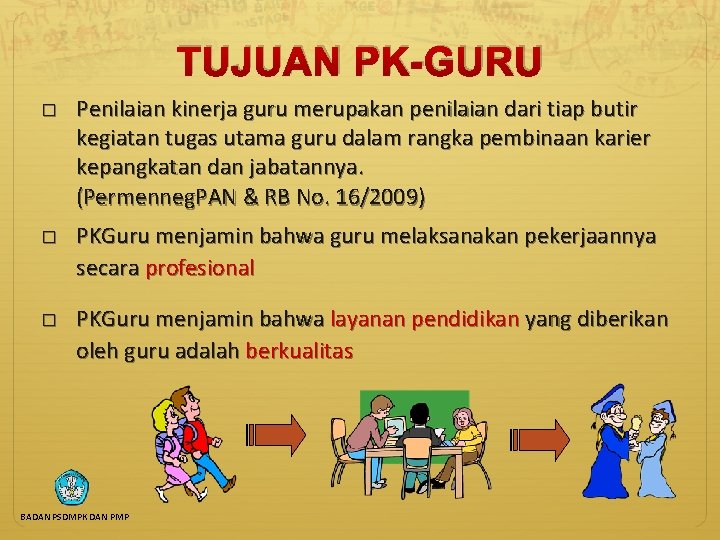 TUJUAN PK-GURU � Penilaian kinerja guru merupakan penilaian dari tiap butir kegiatan tugas utama