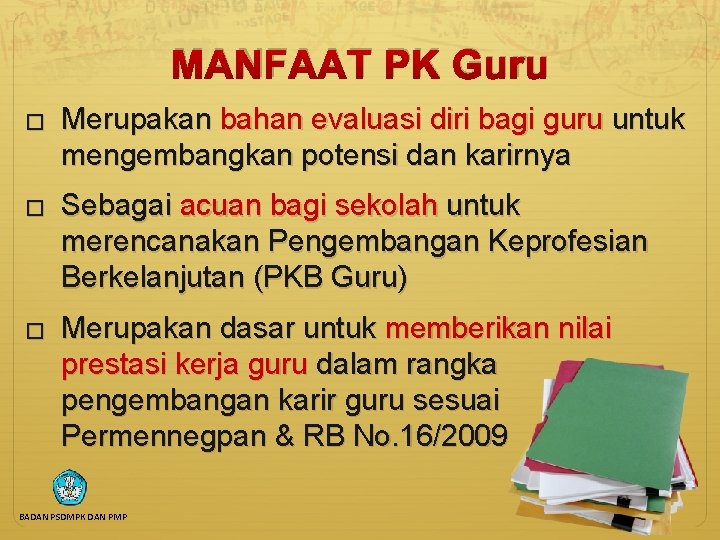 MANFAAT PK Guru � Merupakan bahan evaluasi diri bagi guru untuk mengembangkan potensi dan