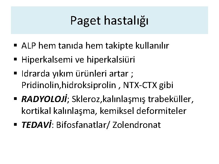 Paget hastalığı § ALP hem tanıda hem takipte kullanılır § Hiperkalsemi ve hiperkalsiüri §