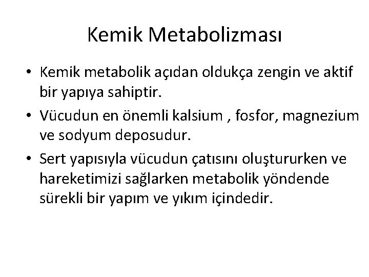 Kemik Metabolizması • Kemik metabolik açıdan oldukça zengin ve aktif bir yapıya sahiptir. •