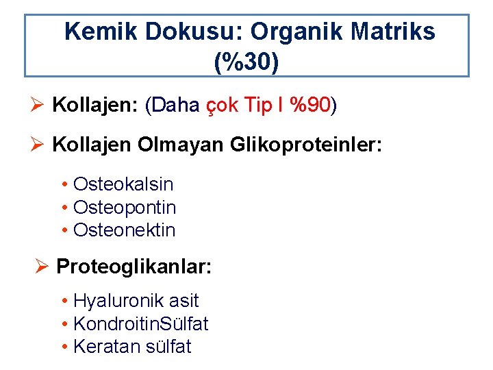 Kemik Dokusu: Organik Matriks (%30) Ø Kollajen: (Daha çok Tip I %90) Ø Kollajen