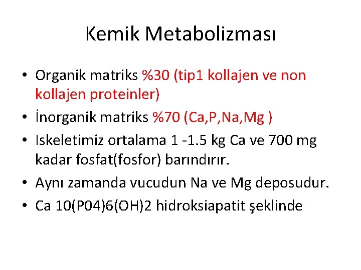 Kemik Metabolizması • Organik matriks %30 (tip 1 kollajen ve non kollajen proteinler) •