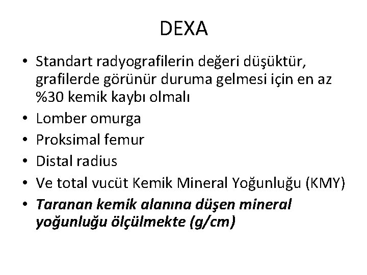 DEXA • Standart radyografilerin değeri düşüktür, grafilerde görünür duruma gelmesi için en az %30