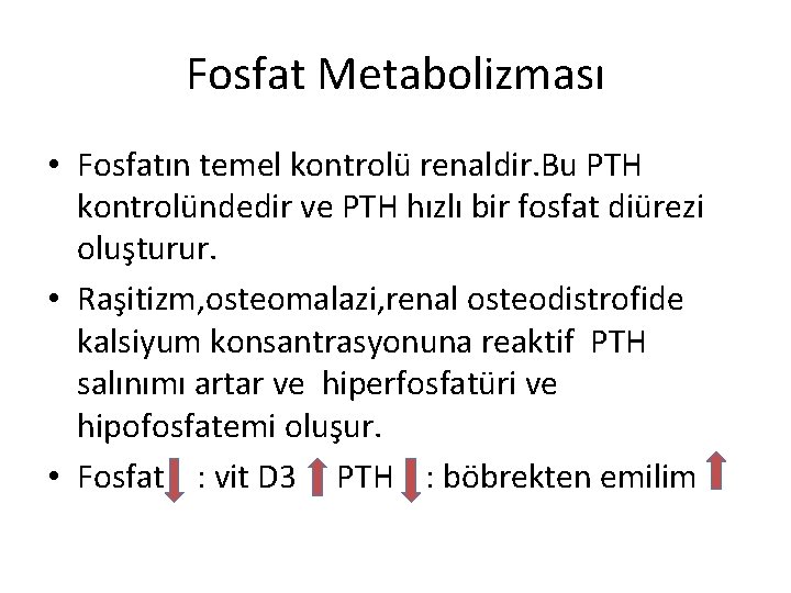 Fosfat Metabolizması • Fosfatın temel kontrolü renaldir. Bu PTH kontrolündedir ve PTH hızlı bir