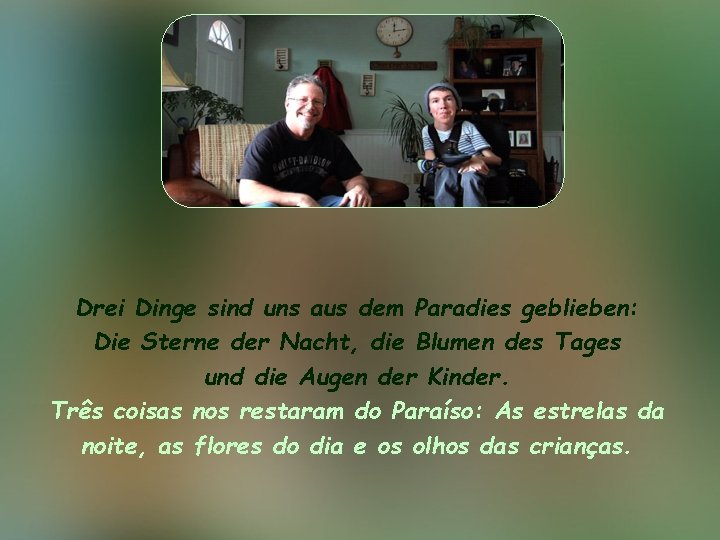 Drei Dinge sind uns aus dem Paradies geblieben: Die Sterne der Nacht, die Blumen
