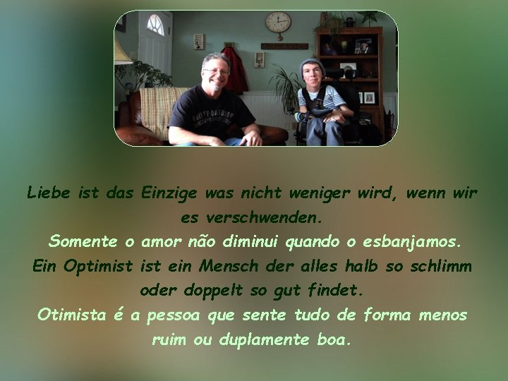 Liebe ist das Einzige was nicht weniger wird, wenn wir es verschwenden. Somente o