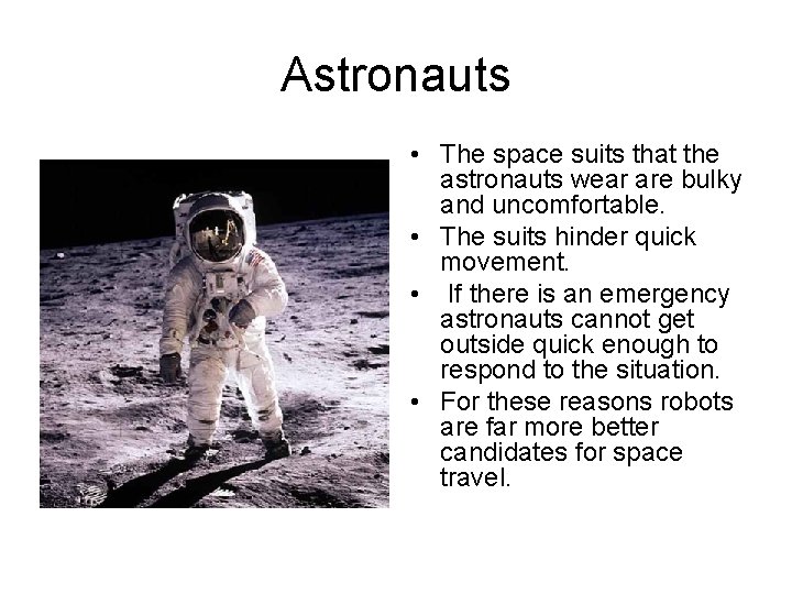Astronauts • The space suits that the astronauts wear are bulky and uncomfortable. •