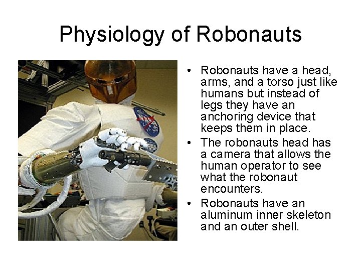 Physiology of Robonauts • Robonauts have a head, arms, and a torso just like