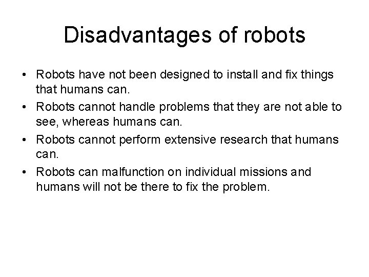 Disadvantages of robots • Robots have not been designed to install and fix things