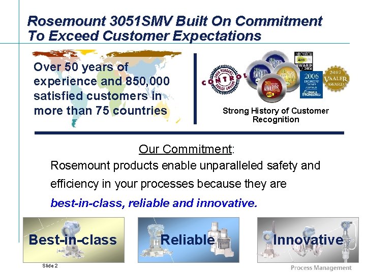 Rosemount 3051 SMV Built On Commitment To Exceed Customer Expectations Over 50 years of