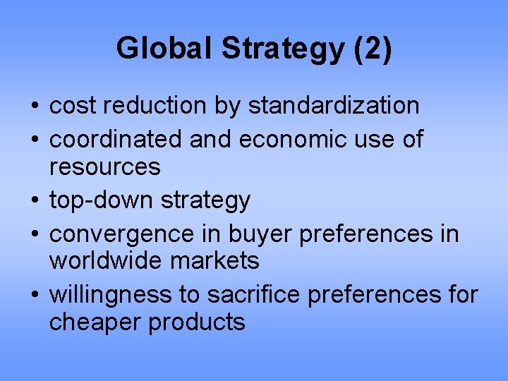 Global Strategy (2) • cost reduction by standardization • coordinated and economic use of