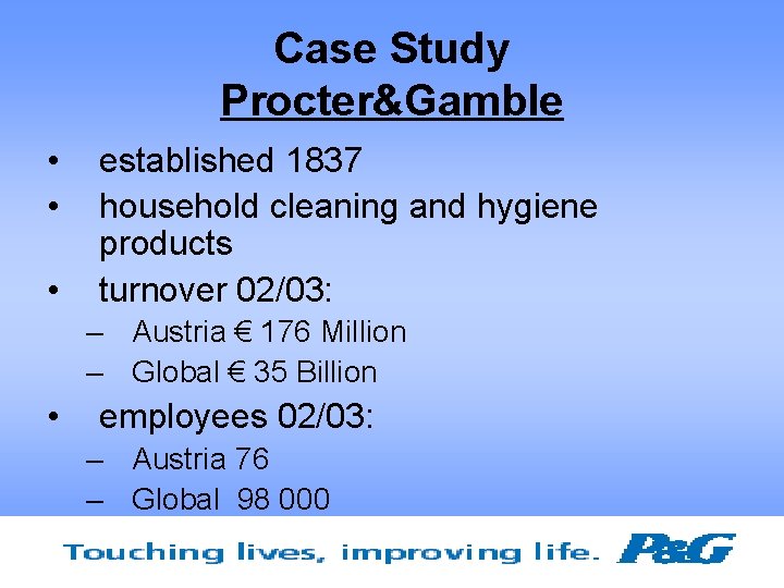 Case Study Procter&Gamble • • • established 1837 household cleaning and hygiene products turnover