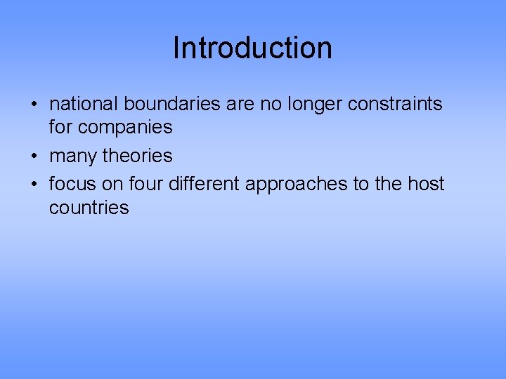 Introduction • national boundaries are no longer constraints for companies • many theories •