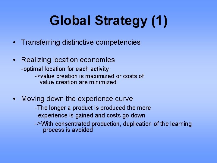 Global Strategy (1) • Transferring distinctive competencies • Realizing location economies -optimal location for
