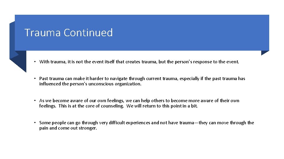 Trauma Continued • With trauma, it is not the event itself that creates trauma,