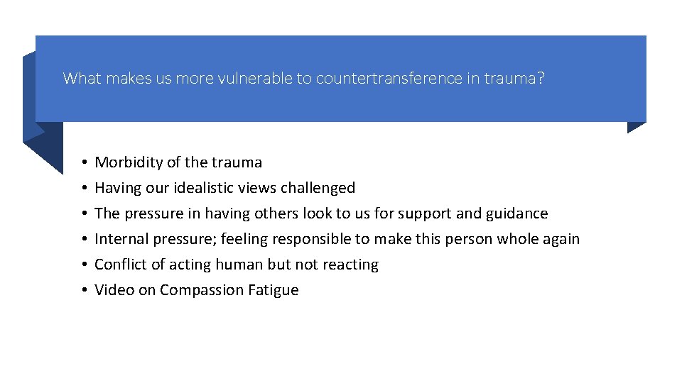 What makes us more vulnerable to countertransference in trauma? • • • Morbidity of