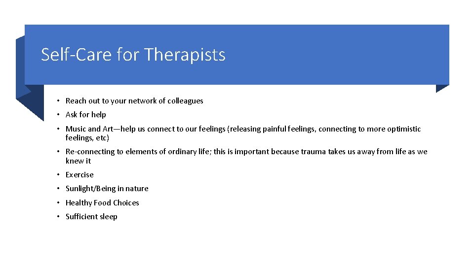 Self-Care for Therapists • Reach out to your network of colleagues • Ask for
