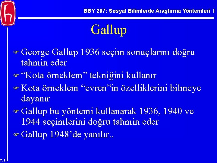 BBY 207: Sosyal Bilimlerde Araştırma Yöntemleri I Gallup F George Gallup 1936 seçim sonuçlarını