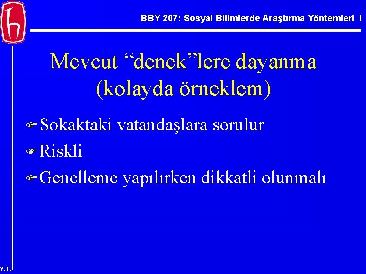 BBY 207: Sosyal Bilimlerde Araştırma Yöntemleri I Mevcut “denek”lere dayanma (kolayda örneklem) F Sokaktaki