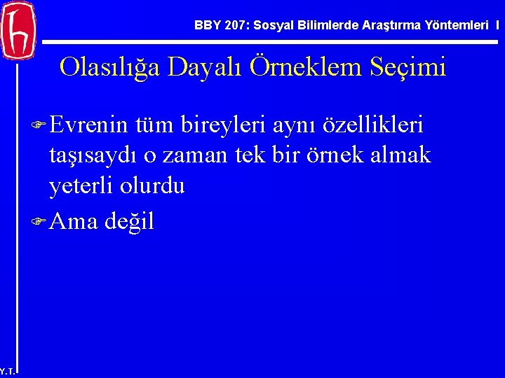 BBY 207: Sosyal Bilimlerde Araştırma Yöntemleri I Olasılığa Dayalı Örneklem Seçimi F Evrenin tüm