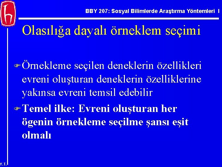 BBY 207: Sosyal Bilimlerde Araştırma Yöntemleri I Olasılığa dayalı örneklem seçimi F Örnekleme seçilen