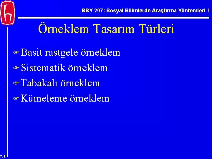 BBY 207: Sosyal Bilimlerde Araştırma Yöntemleri I Örneklem Tasarım Türleri F Basit rastgele örneklem