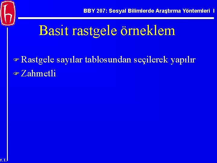 BBY 207: Sosyal Bilimlerde Araştırma Yöntemleri I Basit rastgele örneklem F Rastgele F Zahmetli